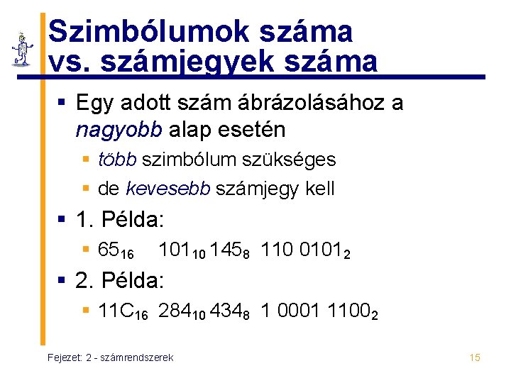 Szimbólumok száma vs. számjegyek száma § Egy adott szám ábrázolásához a nagyobb alap esetén