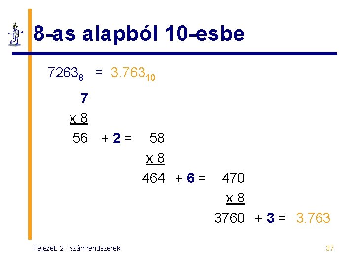 8 -as alapból 10 -esbe 72638 = 3. 76310 7 x 8 56 +