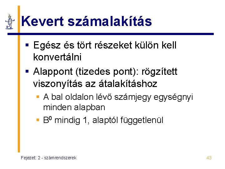 Kevert számalakítás § Egész és tört részeket külön kell konvertálni § Alappont (tizedes pont):