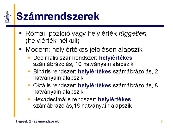 Számrendszerek § Római: pozíció vagy helyiérték független, (helyiérték nélküli) § Modern: helyiértékes jelölésen alapszik