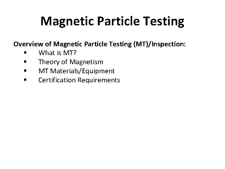 Magnetic Particle Testing Overview of Magnetic Particle Testing (MT)/Inspection: § What is MT? §