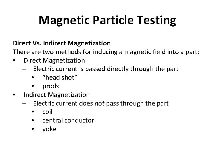 Magnetic Particle Testing Direct Vs. Indirect Magnetization There are two methods for inducing a