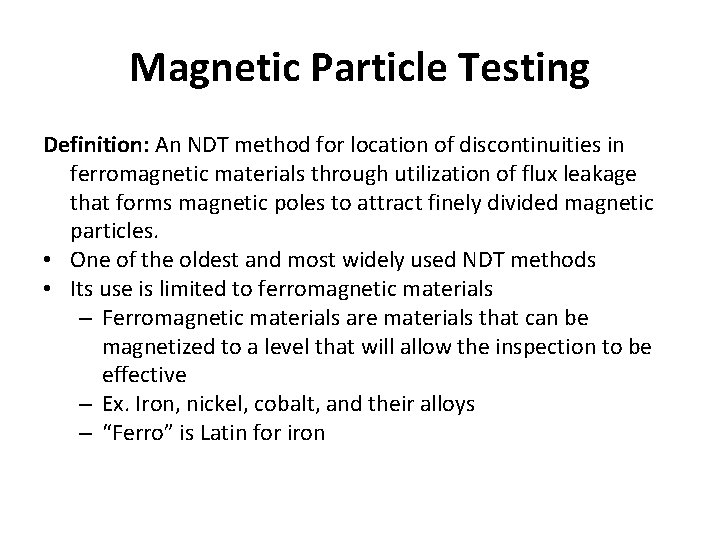 Magnetic Particle Testing Definition: An NDT method for location of discontinuities in ferromagnetic materials