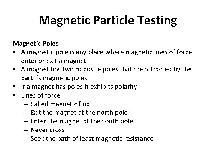 Magnetic Particle Testing Magnetic Poles • A magnetic pole is any place where magnetic