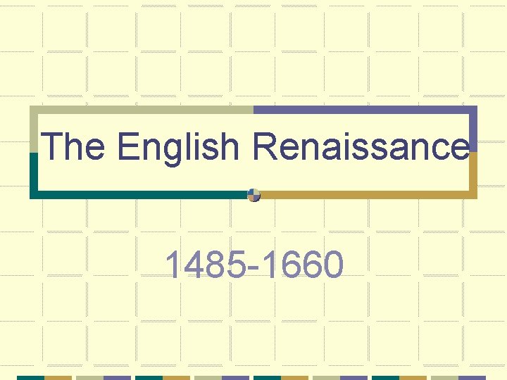 The English Renaissance 1485 -1660 