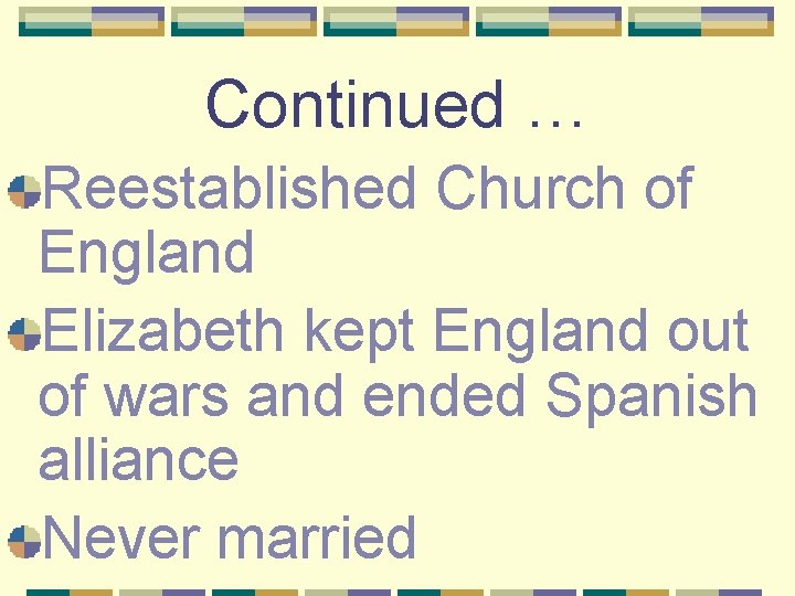 Continued … Reestablished Church of England Elizabeth kept England out of wars and ended