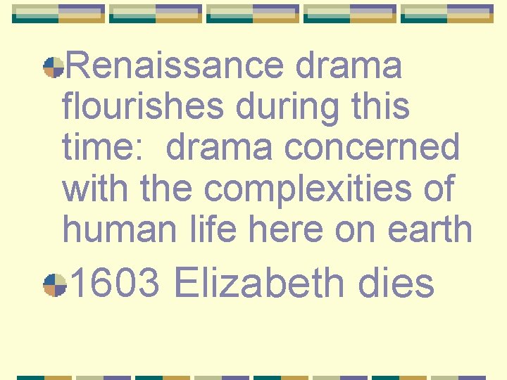 Renaissance drama flourishes during this time: drama concerned with the complexities of human life