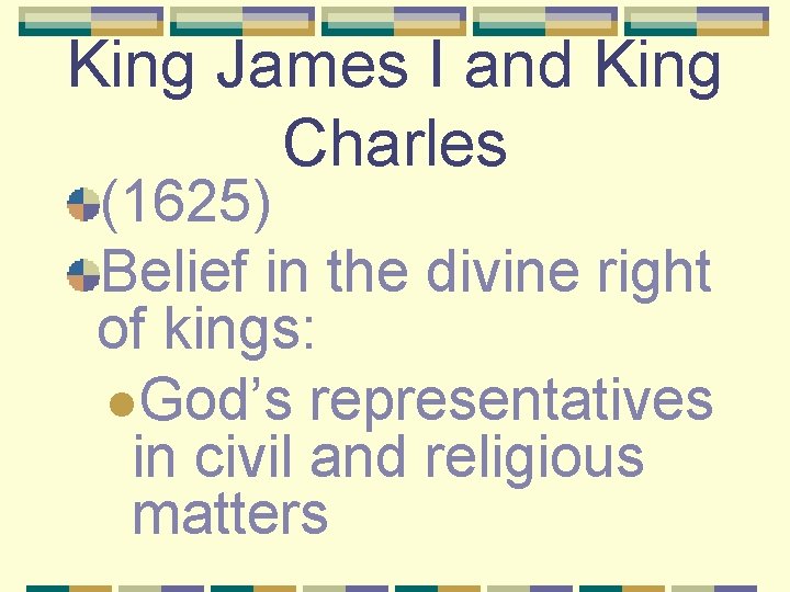 King James I and King Charles (1625) Belief in the divine right of kings: