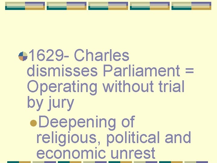 1629 - Charles dismisses Parliament = Operating without trial by jury l. Deepening of