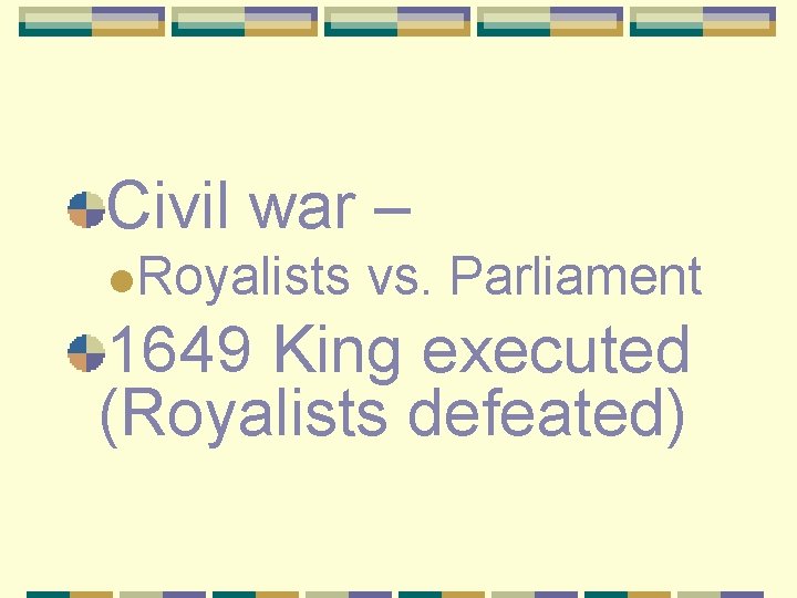 Civil war – l. Royalists vs. Parliament 1649 King executed (Royalists defeated) 