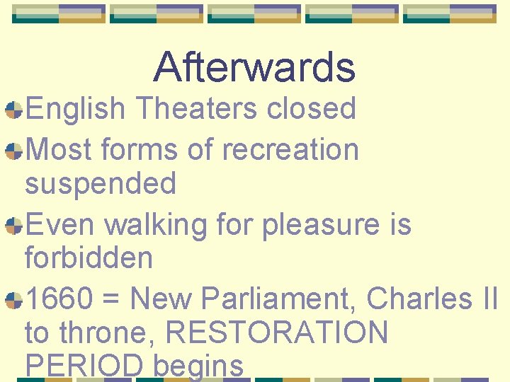 Afterwards English Theaters closed Most forms of recreation suspended Even walking for pleasure is