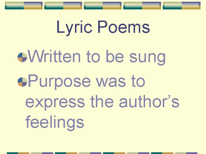 Lyric Poems Written to be sung Purpose was to express the author’s feelings 