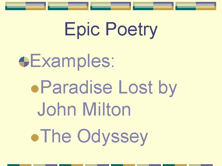 Epic Poetry Examples: l. Paradise Lost by John Milton l. The Odyssey 