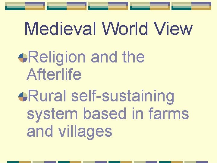 Medieval World View Religion and the Afterlife Rural self-sustaining system based in farms and