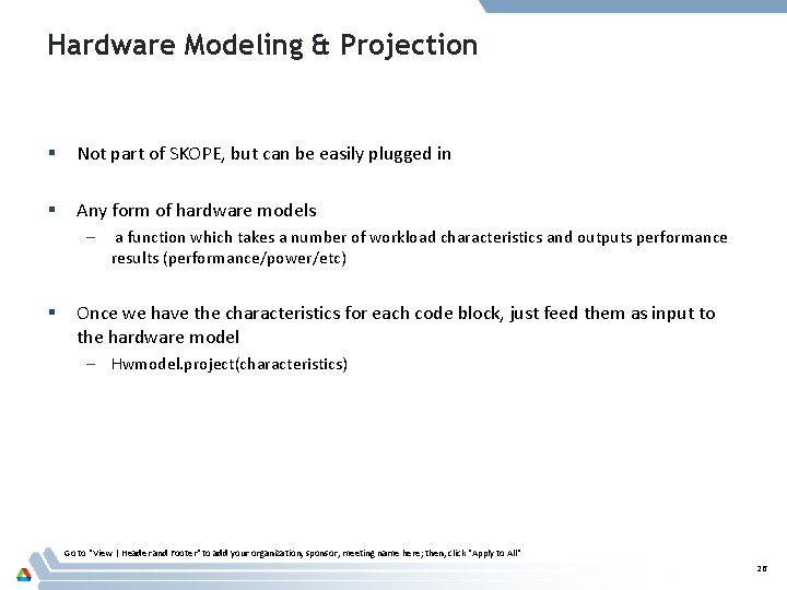 Hardware Modeling & Projection § Not part of SKOPE, but can be easily plugged