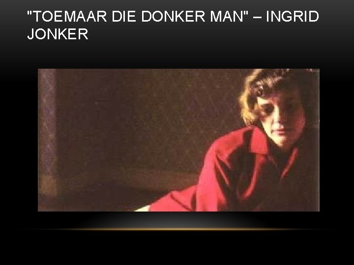 "TOEMAAR DIE DONKER MAN" – INGRID JONKER 