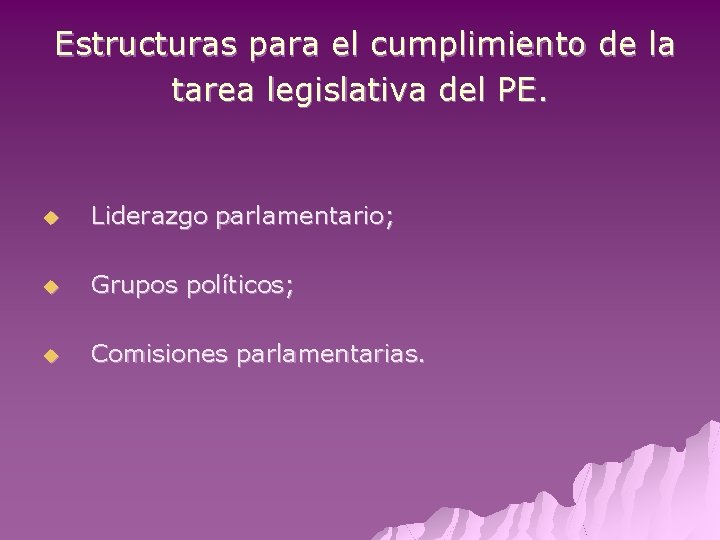 Estructuras para el cumplimiento de la tarea legislativa del PE. u Liderazgo parlamentario; u