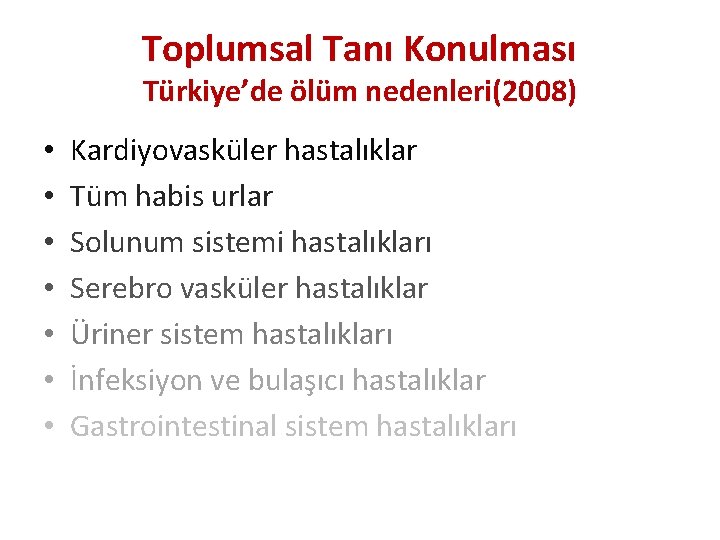 Toplumsal Tanı Konulması Türkiye’de ölüm nedenleri(2008) • • Kardiyovasküler hastalıklar Tüm habis urlar Solunum