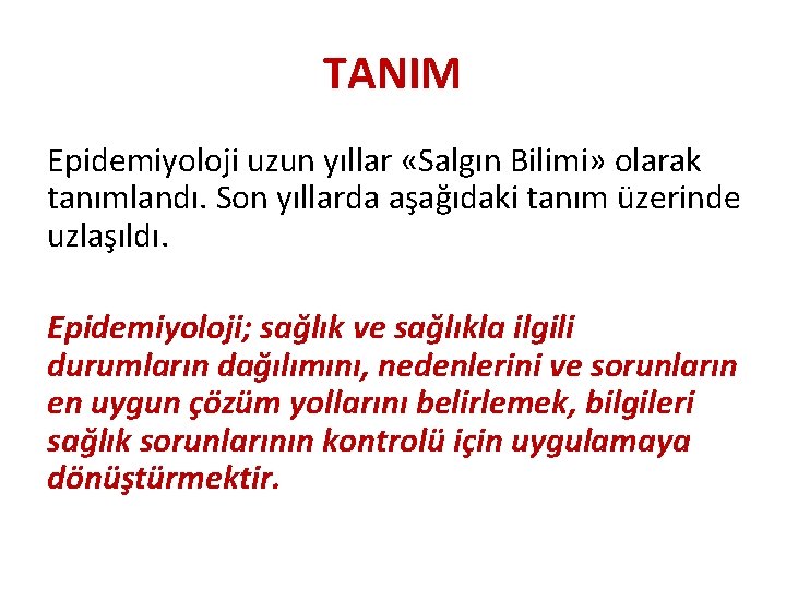 TANIM Epidemiyoloji uzun yıllar «Salgın Bilimi» olarak tanımlandı. Son yıllarda aşağıdaki tanım üzerinde uzlaşıldı.