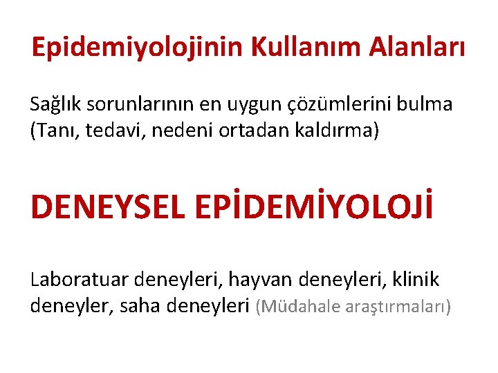 Epidemiyolojinin Kullanım Alanları Sağlık sorunlarının en uygun çözümlerini bulma (Tanı, tedavi, nedeni ortadan kaldırma)