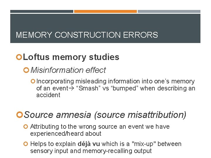 MEMORY CONSTRUCTION ERRORS Loftus memory studies Misinformation effect Incorporating misleading information into one’s memory