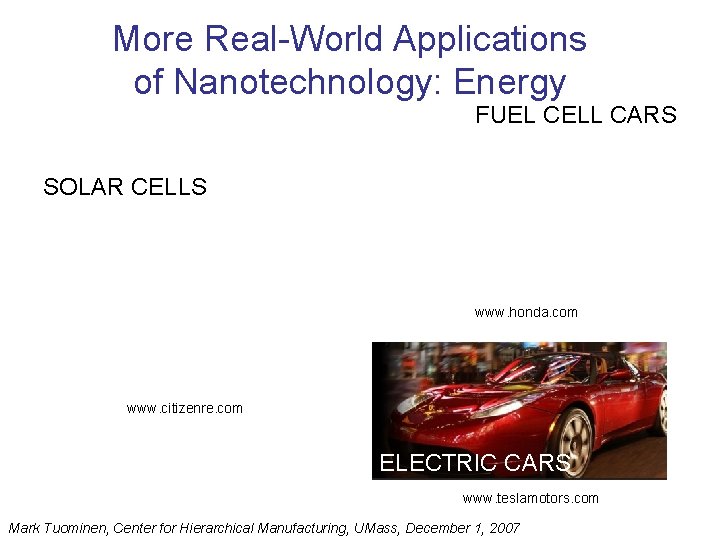 More Real-World Applications of Nanotechnology: Energy FUEL CELL CARS SOLAR CELLS www. honda. com More Real-World Applications of Nanotechnology: Energy FUEL CELL CARS SOLAR CELLS www. honda. com