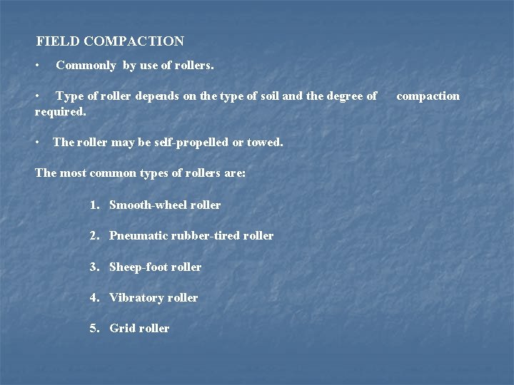 FIELD COMPACTION • Commonly by use of rollers. • Type of roller depends on