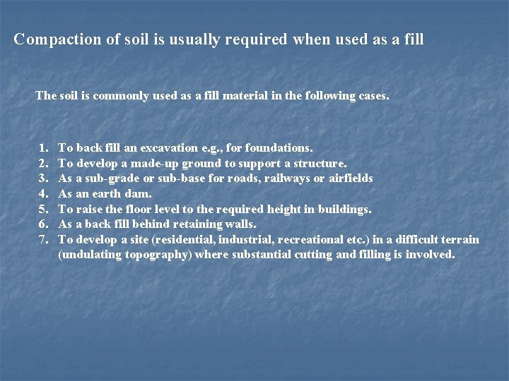 Compaction of soil is usually required when used as a fill The soil is