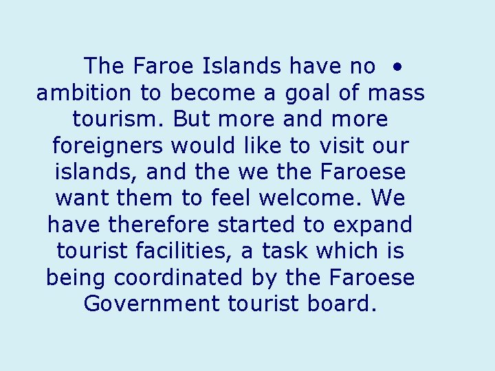 The Faroe Islands have no • ambition to become a goal of mass tourism.