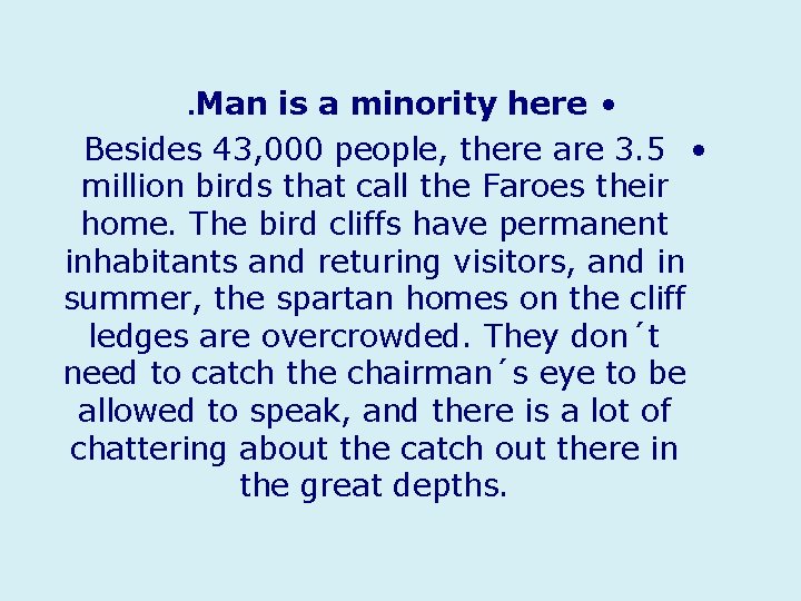 . Man is a minority here • Besides 43, 000 people, there are 3.