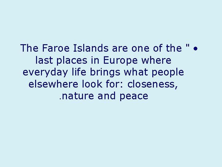 The Faroe Islands are one of the " • last places in Europe where
