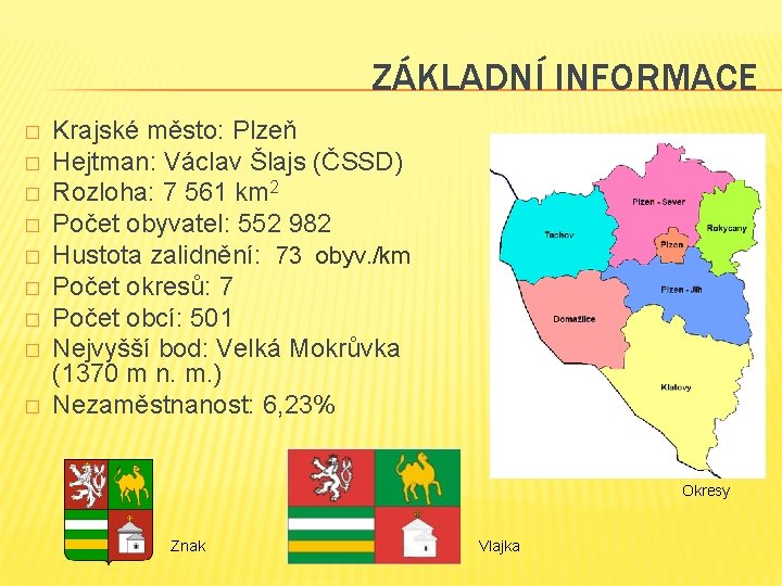 ZÁKLADNÍ INFORMACE � � � � � Krajské město: Plzeň Hejtman: Václav Šlajs (ČSSD)