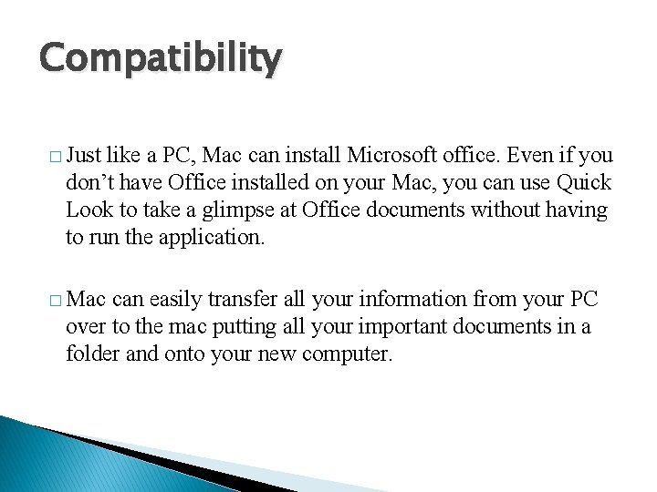 Compatibility � Just like a PC, Mac can install Microsoft office. Even if you