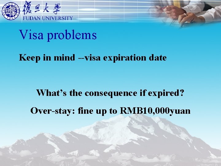 Visa problems Keep in mind --visa expiration date What’s the consequence if expired? Over-stay: