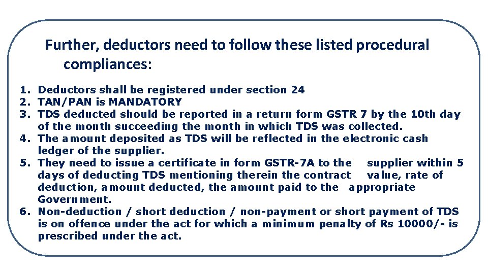 Further, deductors need to follow these listed procedural compliances: 1. Deductors shall be registered