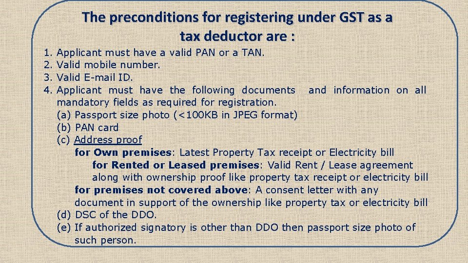 The preconditions for registering under GST as a tax deductor are : 1. 2.