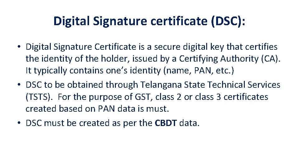 Digital Signature certificate (DSC): • Digital Signature Certificate is a secure digital key that