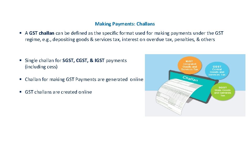 Payments Making Payments: Challans Introduction § A GST challan can be defined as the