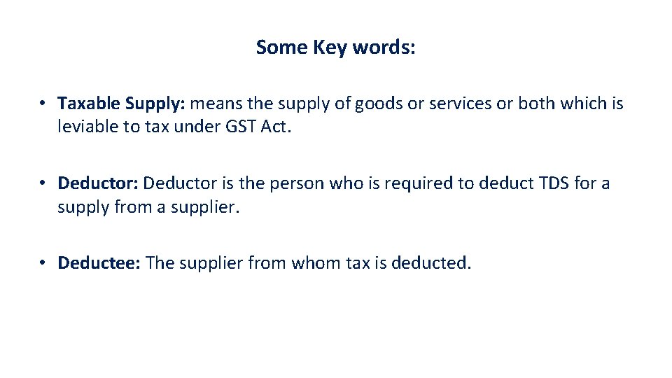 Some Key words: • Taxable Supply: means the supply of goods or services or