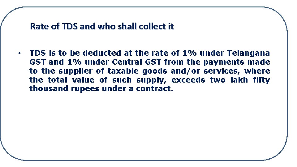 Rate of TDS and who shall collect it • TDS is to be deducted