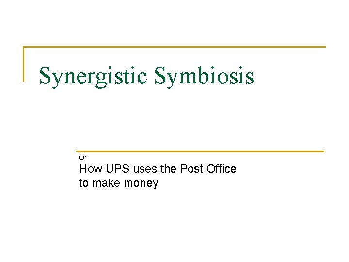 Synergistic Symbiosis Or How UPS uses the Post Office to make money 