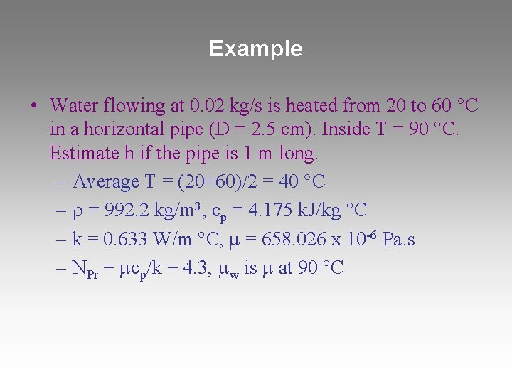 Example • Water flowing at 0. 02 kg/s is heated from 20 to 60