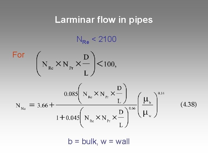 Larminar flow in pipes NRe < 2100 For (4. 38) b = bulk, w