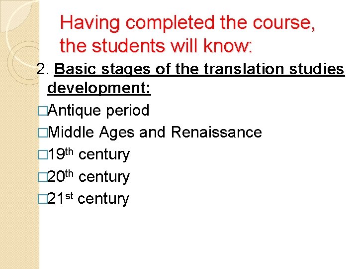 Having completed the course, the students will know: 2. Basic stages of the translation