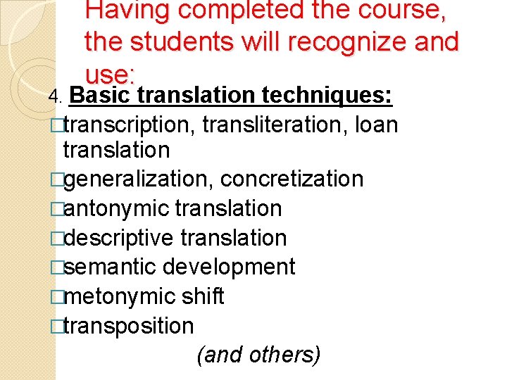 Having completed the course, the students will recognize and use: 4. Basic translation techniques: