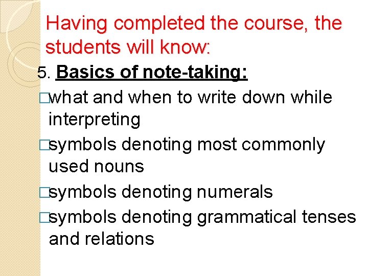 Having completed the course, the students will know: 5. Basics of note-taking: �what and