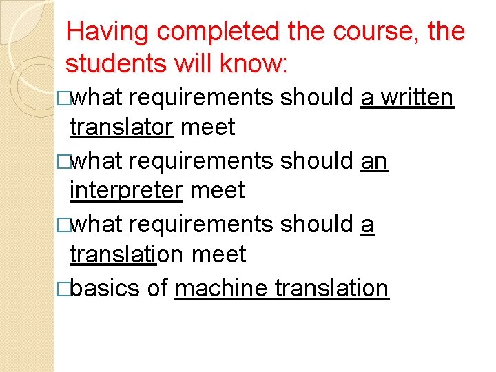 Having completed the course, the students will know: �what requirements should a written translator