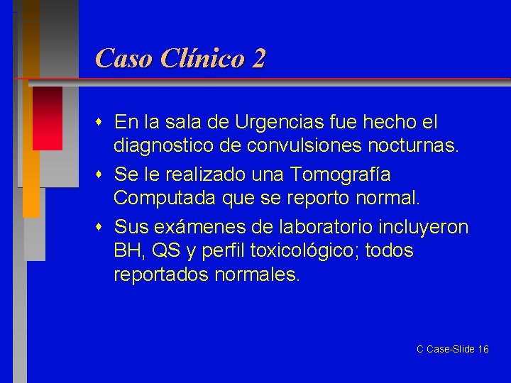 Caso Clínico 2 En la sala de Urgencias fue hecho el diagnostico de convulsiones