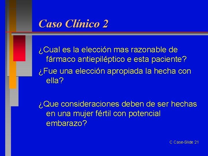 Caso Clínico 2 ¿Cual es la elección mas razonable de fármaco antiepiléptico e esta