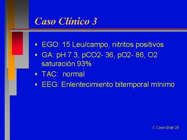 Caso Clínico 3 EGO: 15 Leu/campo, nitritos positivos GA: p. H 7. 3, p.